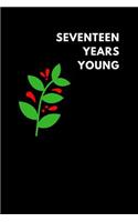 Seventeen Years Young: Lined Notebook Journal to Write In, Birthday Gift Family Friends (150 Pages)
