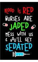 Blood Is Red Nurses Are Jaded Mess with Us & You'll Get Sedated