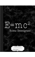 E=mc2 Some Immigrant Composition Notebook: College Ruled 93/4 X 71/2 100 Sheets 200 Pages for Writing