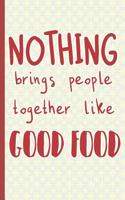 Nothing Brings People Together Like Good Food