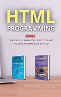 HTML Programming Series: 2 Books in 1 a Beginners Guide to Learn HTML Programming Step-By-Step