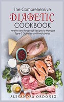 The Comprehensive Diabetic Cookbook: Healthy and Foolproof Recipes to Manage Type-2 Diabetes and Prediabetes