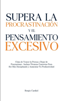 Supera la Procrastinacion y el Pensamiento Excesivo