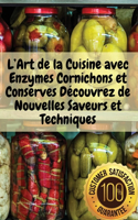 L'Art de la Cuisine avec Enzymes Cornichons et Conserves Découvrez de Nouvelles Saveurs et Techniques