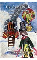 Great Gobbler - and his home baking factory at the North Pole