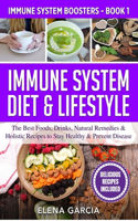 Immune System Diet & Lifestyle: The Best Foods, Drinks, Natural Remedies & Holistic Recipes to Stay Healthy & Prevent Disease