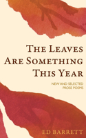 Leaves Are Something This Year: New and Selected Prose Poems 1994-2022