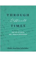 Through Difficult Times: The Life of Erich and Ursula Spickschen