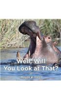Well Will You Look at That? Mouth & Teeth