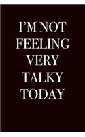 I'm Not Feeling Very Talky Today