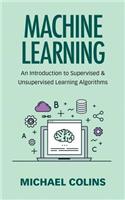 Machine Learning: An Introduction To Supervised & Unsupervised Learning Algorithms