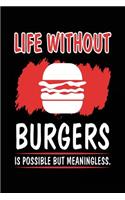 Life Without Burgers Is Possible But Meaningless.: Lined Notebook Journals