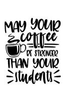 Teacher Notebook May Your Coffee Be..