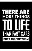 There Are More Things To Life Than Fast Cars But I Ignore Them