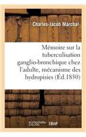 Mémoire: La Tuberculisation Ganglio-Bronchique Chez l'Adulte, Mécanisme Des Hydropisies En Général