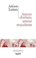 Amour chrétien et amour musulman: (Essais)