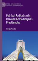 Political Radicalism in Iran and Ahmadinejad's Presidencies