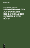 Denkwürdigkeiten aus dem Leben des Generals der Infanterie von Hüser: Größtentheils Nach Dessen Hinterlassenen Papieren