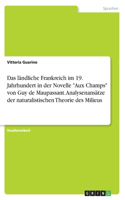 Das ländliche Frankreich im 19. Jahrhundert in der Novelle "Aux Champs" von Guy de Maupassant. Analysenansätze der naturalistischen Theorie des Milieus