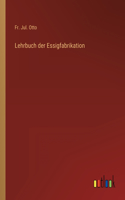 Lehrbuch der Essigfabrikation