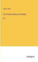 Pictorial History of Scotland: Vol. I