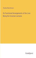 On Functional Derangements of the Liver Being the Croonian Lectures