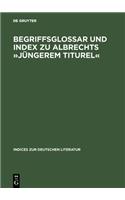 Begriffsglossar Und Index Zu Albrechts »Jüngerem Titurel«: Alphabetischer Index(32 Indices Zur Deutschen Literatur)