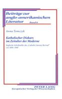 Katholischer Diskurs Im Zeitalter Der Moderne: Englische Schriftsteller Des «Catholic Literary Revival» Von 1890-1940