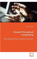 Toward Perceptual Computing