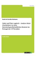 Opfer und Täter zugleich - Analyse dreier Geschichten vor dem historisch-gesellschaftlichen Kontext im Portugal der 1970er-Jahre