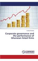 Corporate governance and the performance of Ghanaian listed firms