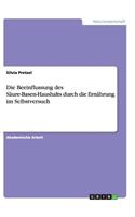 Die Beeinflussung des Säure-Basen-Haushalts durch die Ernährung im Selbstversuch: (German)