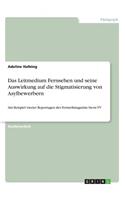 Leitmedium Fernsehen und seine Auswirkung auf die Stigmatisierung von Asylbewerbern