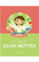 100 Tipps für eilige Mütter: Vereinbarkeit von Familie und Beruf(English)