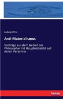 Anti-Materialismus: Vorträge aus dem Gebiet der Philosophie mit Hauptrücksicht auf deren Verachter