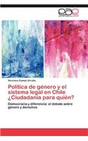 Politica de Genero y El Sistema Legal En Chile Ciudadania Para Quien?
