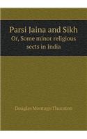 Parsi Jaina and Sikh Or, Some Minor Religious Sects in India