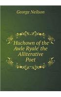 'Huchown of the Awle Ryale' the Alliterative Poet: (English)