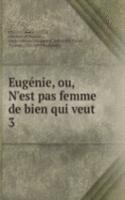 Eugenie, ou, N'est pas femme de bien qui veut