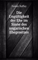 Die Ungultigkeit Der Ehe Im Sinne Des Ungarischen Ehegesetzes (German Edition)