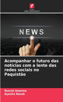 Acompanhar o futuro das notícias com a lente das redes sociais no Paquistão