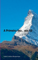 A Primeira Vez... Aos 53