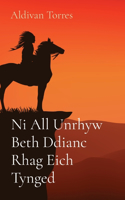 Ni All Unrhyw Beth Ddianc Rhag Eich Tynged