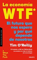 La economia WTF: El futuro que nos espera y por que depende de nosotros