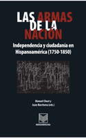 armas de la nación: Independencia y ciudadanía en Hispanoamérica (1750-1850)