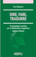Dire, fare, tradurre. Terminologie tecniche per la mediazione linguistica. Inglese-italiano