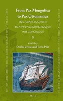 From Pax Mongolica to Pax Ottomanica: War, Religion and Trade in the Northwestern Black Sea Region (14th-16th Centuries)