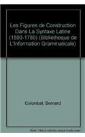 Les Figures de Construction Dans La Syntaxe Latine (1500-1780)