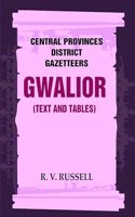 Central Provinces District Gazetteers: Gwalior (Text and Tables) 24th, Vol. I, Pt. I