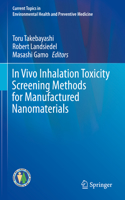 In Vivo Inhalation Toxicity Screening Methods for Manufactured Nanomaterials